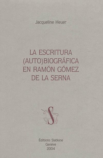 La escritura (auto)biografica en Ramon Gomez de la Serna