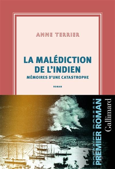 La malédiction de l'Indien : mémoires d'une catastrophe : roman biographique