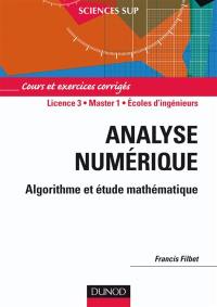 Analyse numérique, algorithme et étude mathématique : cours et exercices corrigés : licence 3, Master 1, écoles d'ingénieurs