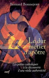 Le dur métier d'apôtre : les poètes catholiques à la découverte d'une réelle authenticité (1870-1914)