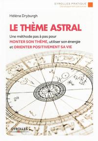 Le thème astral : une méthode pas à pas pour monter son thème, utiliser son énergie et orienter positivement sa vie