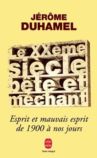 Le XXe siècle bête et méchant : esprit et mauvais esprit de 1900 à nos jours