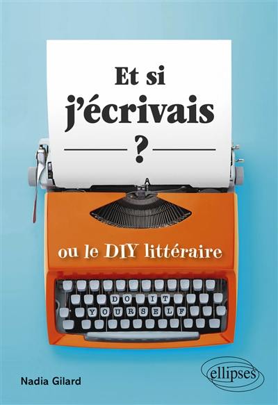 Et si j'écrivais ? : ou le DIY littéraire