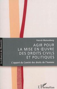 Agir pour la mise en oeuvre des droits civils et politiques : l'apport du Comité des droits de l'homme