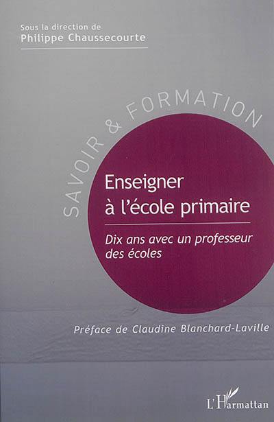 Enseigner à l'école primaire : dix ans avec un professeur des écoles