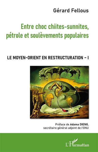 Le Moyen-Orient en restructuration. Vol. 1. Entre choc chiites-sunnites, pétrole et soulèvements populaires