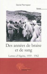 Des années de braise et de sang : lettres d'Algérie (1959-1962)