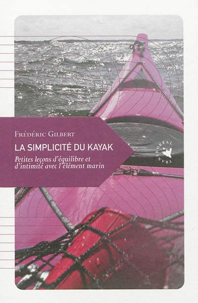 La simplicité du kayak : petites leçons d'équilibre et d'intimité avec l'élément marin