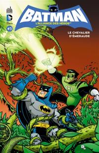 Batman, l'alliance des héros. Vol. 3. Le chevalier d'émeraude