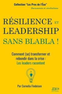 Résilience et leadership, sans blabla ! : comment (se) transformer et rebondir dans la crise : livre recueil-guide inspirant pour managers, entrepreneurs, dirigeants