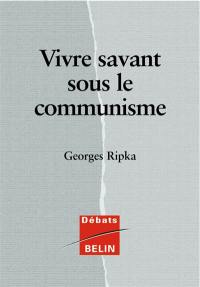 Vivre savant sous le régime communiste