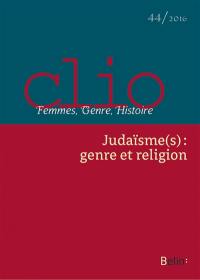 Clio : femmes, genre, histoire, n° 44. Judaïsme(s) : genre et religion