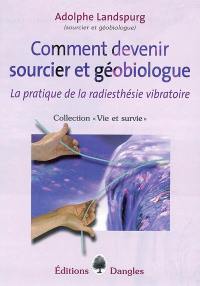 Comment devenir sourcier et géobiologue : la pratique de la radiesthésie vibratoire