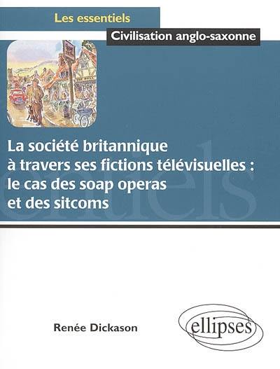 La société britannique à travers ses fictions télévisuelles : le cas des soap operas et des sitcoms