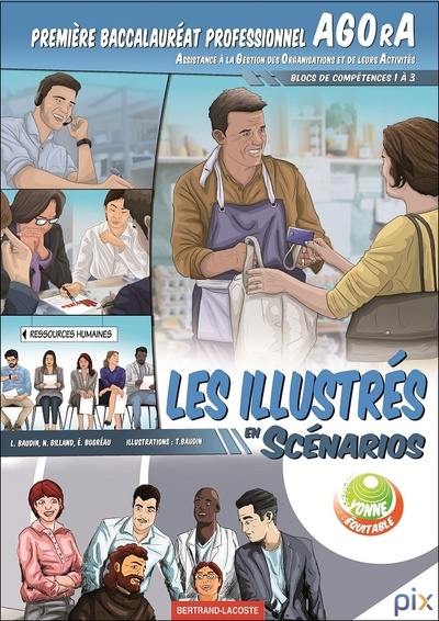 Les illustrés en scénarios. Première baccalauréat professionnel Agora (Assistance à la gestion des organisations et de leurs activités) : blocs de compétences 1 à 3