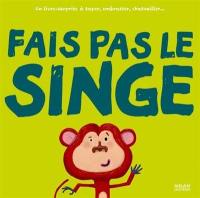 Fais pas le singe : un livre-surprise à taper, embrasser, chatouiller...