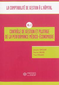 La comptabilité de gestion à l'hôpital. Vol. 2. Contrôle de gestion et pilotage de la performance médico-économique