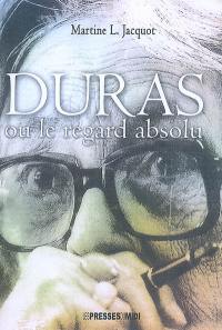 Duras ou Le regard absolu