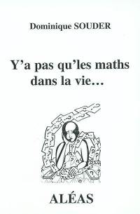 Y'a pas qu'les maths dans la vie...