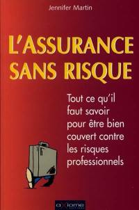 L'assurance sans risque : tout ce qu'il faut savoir pour être bien couvert contre les risques professionnels