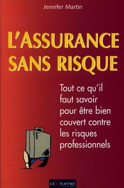 L'assurance sans risque : tout ce qu'il faut savoir pour être bien couvert contre les risques professionnels