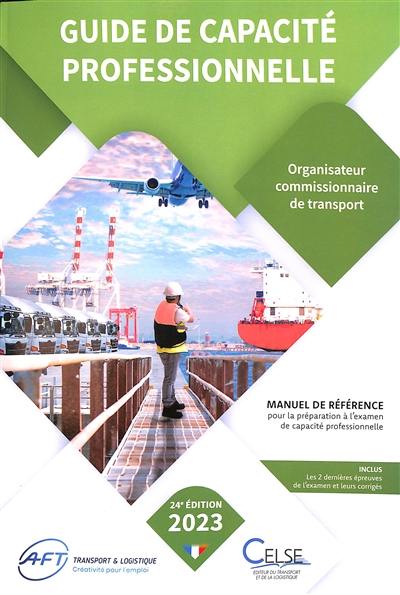 Guide de capacité professionnelle, organisateur commissionnaire de transport : manuel de référence pour la préparation aux examens de capacité professionnelle : 2023