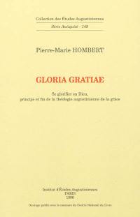 Gloria gratiae : se glorifier en Dieu, principe et fin de la théologie augustinienne de la grâce