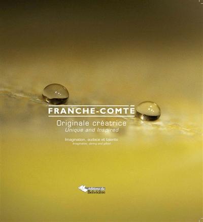 Franche-Comté : originale, créatrice. Franche-Comté : unique and inspired