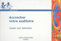 Accrocher votre auditoire : capter son attention