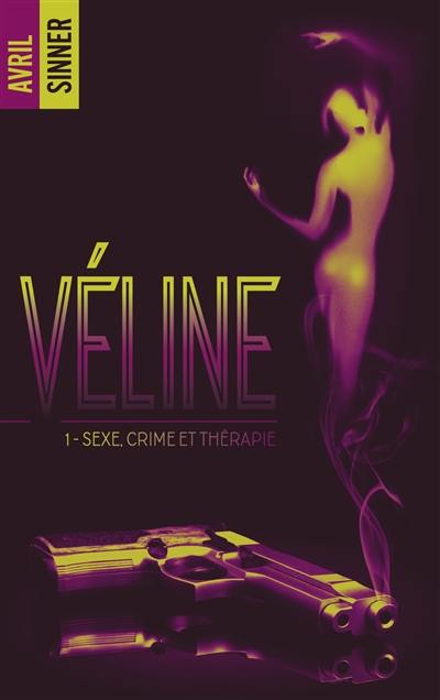 Véline. Vol. 1. Sexe, crime et thérapie