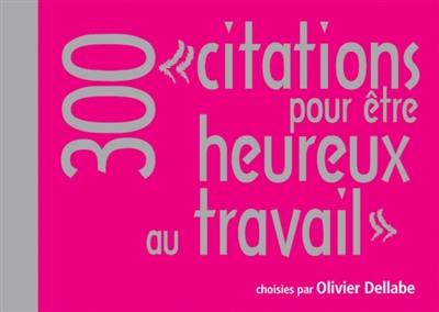 300 citations pour être heureux au travail