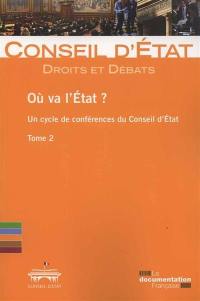 Où va l'Etat ? : un cycle de conférences du Conseil d'Etat. Vol. 2