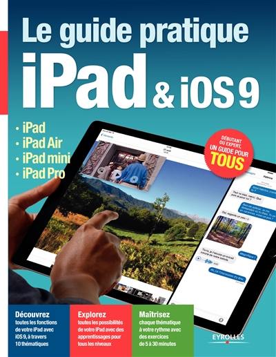 Le guide pratique iPad & iOS 9 : iPad, iPad Air, iPad mini, iPad Pro