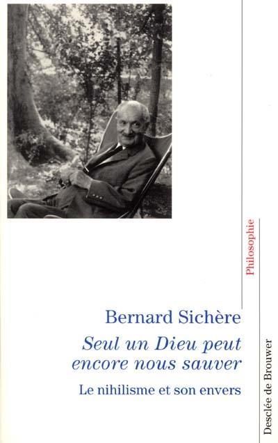 Seul un Dieu peut encore nous sauver : le nihilisme et son envers