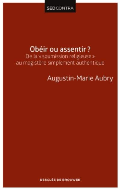 Obéir ou assentir ? : de la soumission religieuse au magistère simplement authentique