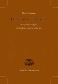 La dernière muse latine : douze lectures poétiques de Claudien à la génération baroque