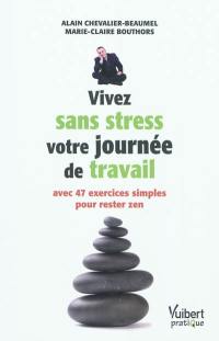 Vivez sans stress votre journée de travail : avec 47 exercices simples pour rester zen