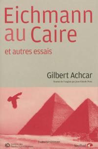 Eichmann au Caire : et autres essais