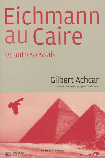 Eichmann au Caire : et autres essais