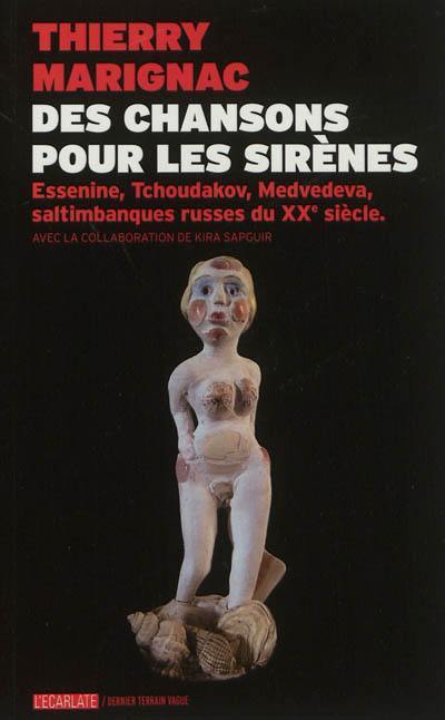 Des chansons pour les sirènes : Essenine, Tchoudakov, Medvedeva, saltimbanques russes du XXe siècle