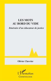 Les mots au bord du vide : itinéraire d'un éducateur de justice