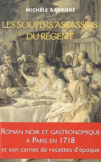 Les soupers assassins du Régent : roman noir et gastronomique