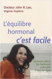 L'équilibre hormonal, c'est facile : comment utiliser les hormones naturelles à tous les âges