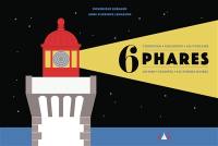 6 phares : Cordouan, Chassiron, les Poulains, Ar-Men, Eckmühl, les Pierres noires