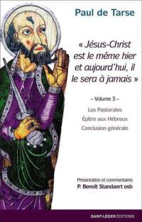 Epîtres de Paul. Vol. 3. Jésus-Christ est le même hier et aujourd'hui, et le sera à jamais