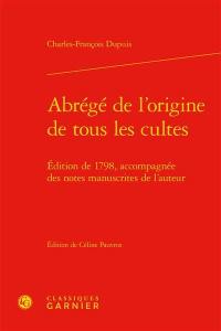 Abrégé de l'origine de tous les cultes : édition de 1798, accompagnée des notes manuscrites de l'auteur