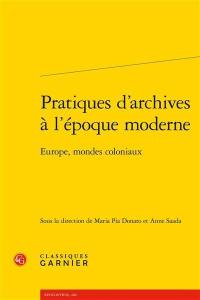 Pratiques d'archives à l'époque moderne : Europe, mondes coloniaux