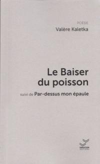 Le baiser du poisson. Par-dessus mon épaule