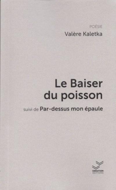 Le baiser du poisson. Par-dessus mon épaule