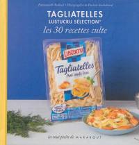 Tagliatelles, Lustucru sélection : les 30 recettes culte